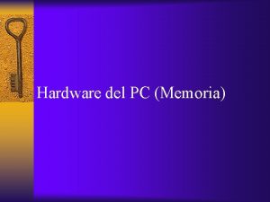 Hardware del PC Memoria Memorias Cuando hablamos de