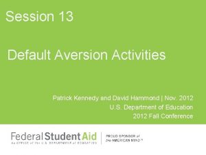 Session 13 Default Aversion Activities Patrick Kennedy and