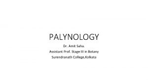 PALYNOLOGY Dr Amit Saha Assistant Prof Stage III