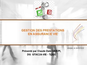 GESTION DES PRESTATIONS EN ASSURANCE VIE Abidjan le