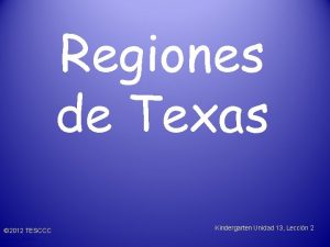 Regiones de Texas 2012 TESCCC 2010 TESCCC Kindergarten