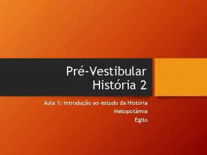 PrVestibular Histria 2 Aula 1 Introduo ao estudo