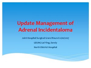 Update Management of Adrenal Incidentaloma Joint Hospital Surgical