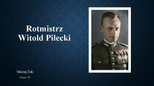 Rotmistrz Witold Pilecki Maciej uk Klasa 7 D