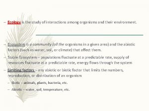 Ecology is the study of interactions among organisms