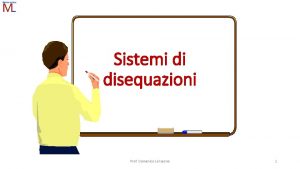 Sistemi di disequazioni Prof Domenico Lo Iacono 1