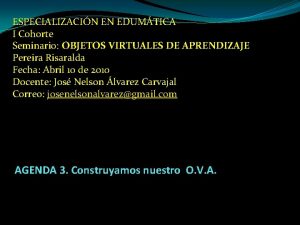 ESPECIALIZACIN EN EDUMTICA I Cohorte Seminario OBJETOS VIRTUALES