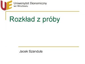 Rozkad z prby Jacek Szandua Populacja a prba