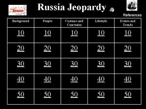 Russia Jeopardy References Background People Customs and Courtesies