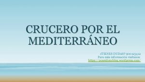 CRUCERO POR EL MEDITERRNEO TIENES DUDAS 900123412 Para