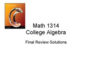 Math 1314 College Algebra Final Review Solutions Determine