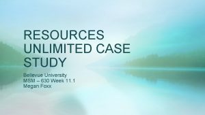 RESOURCES UNLIMITED CASE STUDY Bellevue University MSM 630