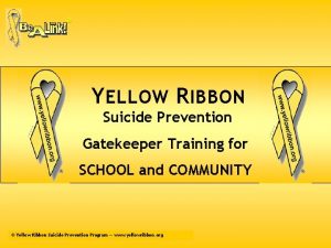 Y ELLOW R IBBON Suicide Prevention Gatekeeper Training