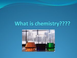 What is chemistry Chemistry the science that investigates