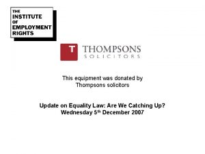 This equipment was donated by Thompsons solicitors Update