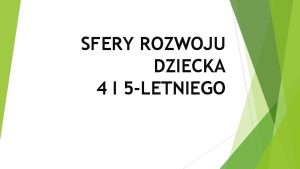 SFERY ROZWOJU DZIECKA 4 I 5 LETNIEGO ROZWJ