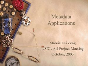 Metadata Applications Marcia Lei Zeng NSDL All Project