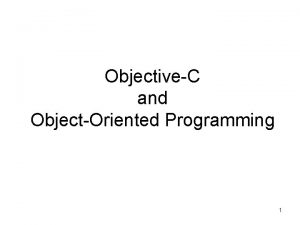 ObjectiveC and ObjectOriented Programming 1 Introduction ObjectiveC is