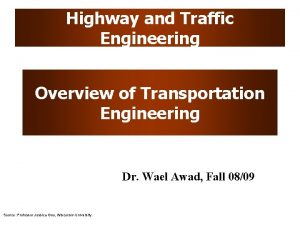 Highway and Traffic Engineering Overview of Transportation Engineering