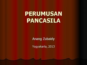 PERUMUSAN PANCASILA Anang Zubaidy Yogyakarta 2013 Momenmomen Sejarah