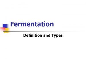 Fermentation Definition and Types Fermentation n In practice