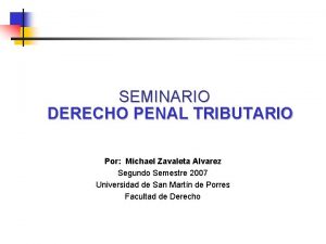SEMINARIO DERECHO PENAL TRIBUTARIO Por Michael Zavaleta Alvarez