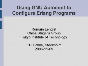Using GNU Autoconf to Configure Erlang Programs Romain