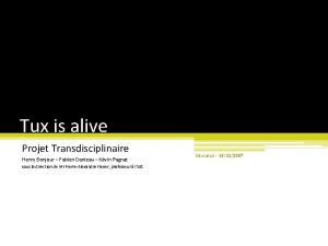 Tux is alive Projet Transdisciplinaire Henry Bonjour Fabien