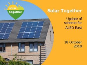 Solar Together Update of scheme for ALEO East