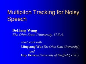 Multipitch Tracking for Noisy Speech De Liang Wang