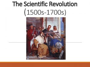 The Scientific Revolution 1500 s1700 s What was