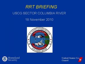 RRT BRIEFING USCG SECTOR COLUMBIA RIVER 18 November