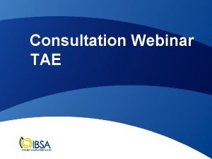 Consultation Webinar TAE Consultation Session Overview of Process