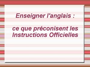 Enseigner langlais ce que prconisent les Instructions Officielles