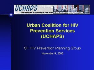 Urban Coalition for HIV Prevention Services UCHAPS SF