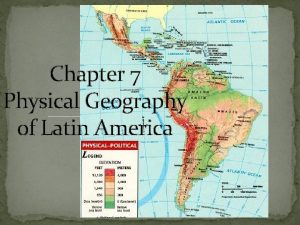 Chapter 7 Physical Geography of Latin America Subregions