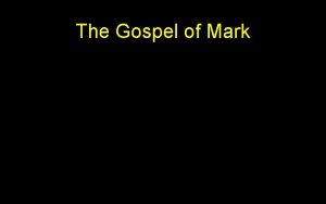 The Gospel of Mark The Gospel of Mark