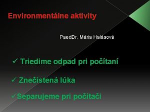Environmentlne aktivity Paed Dr Mria Halsov Triedime odpad