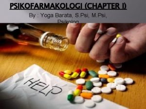 PSIKOFARMAKOLOGI CHAPTER I By Yoga Barata S Psi