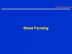 L 8 Sheet metal forming Sheet Forming Sheet