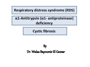 Respiratory distress syndrome RDS 1 Antitrypsin 1 antiproteinase