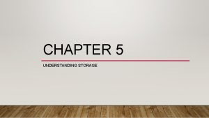 CHAPTER 5 UNDERSTANDING STORAGE UNDERSTANDING COMPUTER STORAGE Files