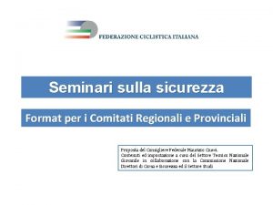 Seminari sulla sicurezza Format per i Comitati Regionali