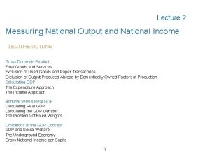 Lecture 2 Measuring National Output and National Income