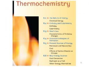 1 Thermochemistry The branch of physical chemistry that