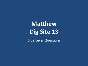 Matthew Dig Site 13 Blue Level Questions What