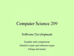 Computer Science 209 Software Development Equality and comparisons