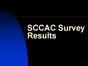 SCCAC Survey Results 1 SCCAC Survey Results Number
