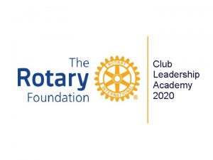 Club Leadership Academy 2020 The Rotary Foundation TRF