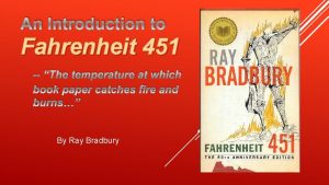 An Introduction to Fahrenheit 451 The temperature at